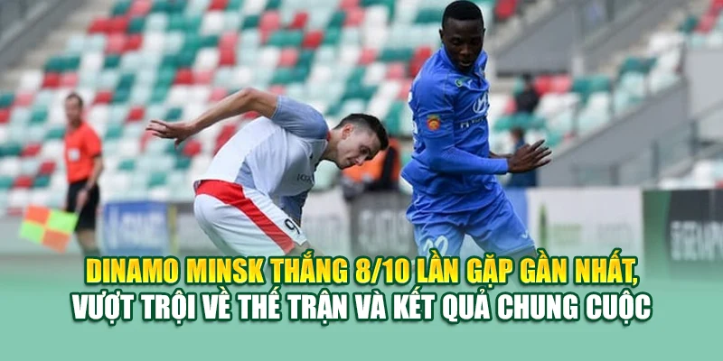 Soi Kèo Bóng Đá Dinamo Minsk Vs FK Slutsk Tại caixa.com.de 2 Dinamo Minsk thắng 8/10 lần gặp gần nhất, vượt trội về thế trận và kết quả chung cuộc