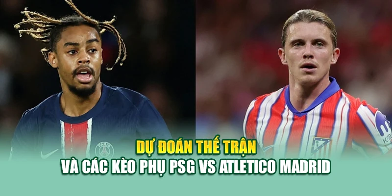 Soi Kèo Bóng Đá PSG Vs Atletico Madrid 16/6 Tại caixa.com.de 3 Dự đoán thế trận và các kèo phụ PSG vs Atletico Madrid