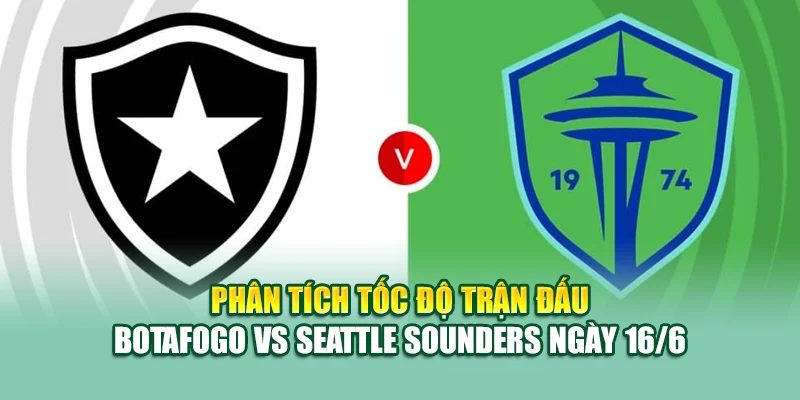 Soi Kèo Bóng Đá Botafogo Vs Seattle Sounders Cùng caixa.com.de 2 Phân tích tốc độ trận đấu Botafogo vs Seattle Sounders ngày 16/6