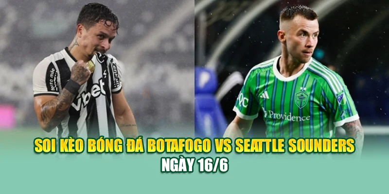 Soi Kèo Bóng Đá Botafogo Vs Seattle Sounders Cùng caixa.com.de 1 Soi kèo bóng đá Botafogo vs Seattle Sounders ngày 16/6