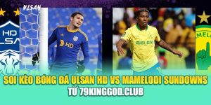 Soi Kèo Bóng Đá Ulsan HD Vs Mamelodi Sundowns Từ caixa.com.de